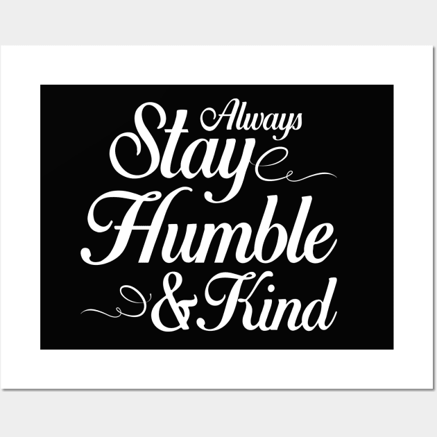 Always Stay Humble and Kind Wall Art by IlanaArt